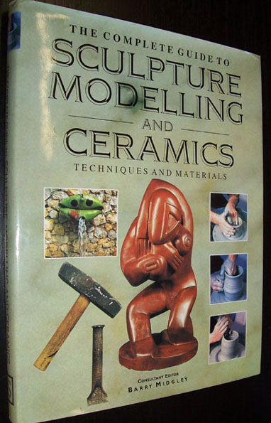 Image for Complete Guide to Sculpture Modelling and Ceramics, The: Techniques and Materials