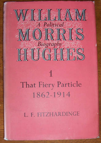Image for Fiery Particle, The: A Political Biography - William Morris Highes - 1862-1914 - Volume 1
