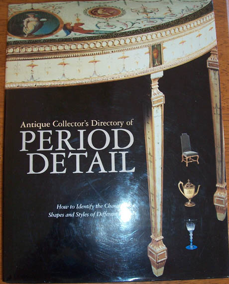 Image for Antique Collector's Directory of Period Detail: How to Identify the Characteristic Shapes and Styles of Different Periods
