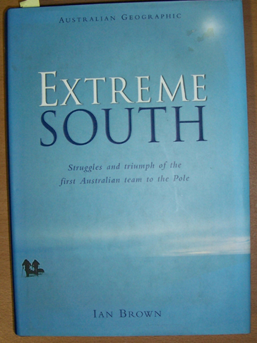 Extreme South: Struggles and Triumph of the First Australian Team to the Pole Image for Extreme South: Struggles and Triumph of the First Australian Team to the Pole