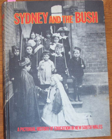 Image for Sydney and the Bush: A Pictorial History of Education in New South Wales