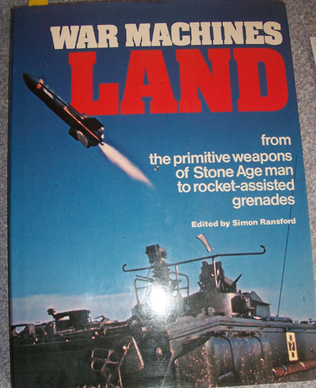 Image for War Machines: Land - From the Primitive Weapons of Stone Age Man to Rocket-Assisted Grenades