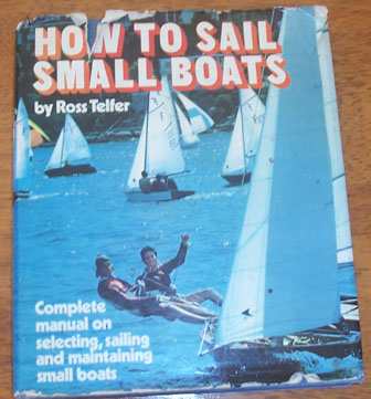 Image for How to Sail Small Boats: Complete Manual on Selecting, Sailing and Maintaining Small Boats