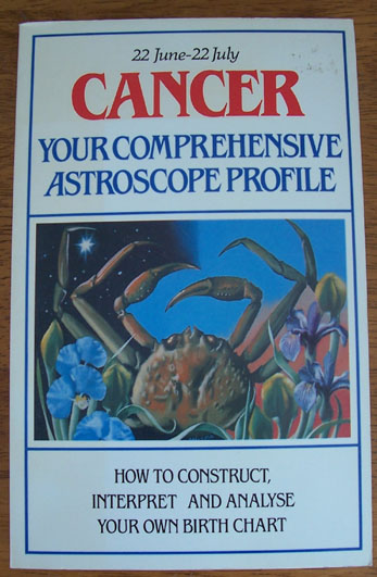 Image for Cancer (22 June - 22 July): Your Comprehensive Astroscope Profile: How to Construct, Interpret and Analyse Your Own Birth Chart