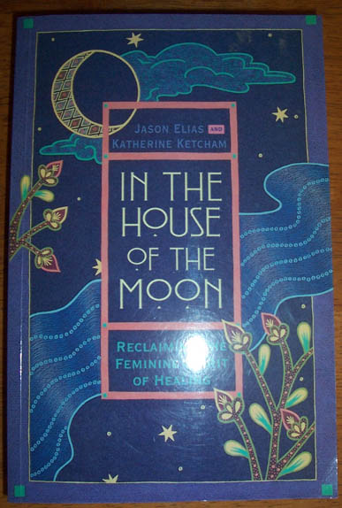 In the House of the Moon: Reclaiming the Feminine Spirit of Healing Image for In the House of the Moon: Reclaiming the Feminine Spirit of Healing