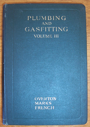 Image for Plumbing and Gasfitting: A Complete Work By Practical Specialists Describing Modern Practice in the Work of the Plumber and the Gasfitter - Volume III