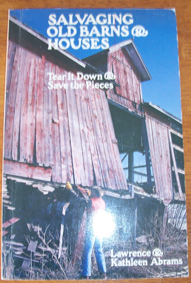 Image for Salvaging Old Barns & Houses: Tear it Down & Save the Pieces