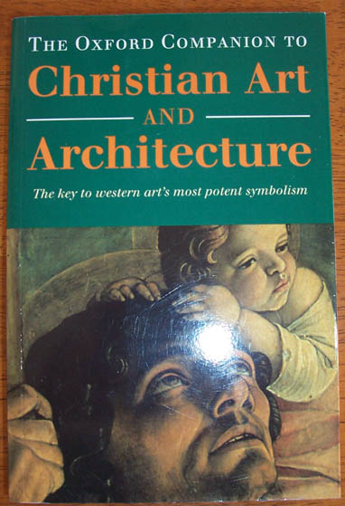 Image for Oxford Companion to Christian Art and Architecture, The: The Key to Western Art's Most Potent Symbolism