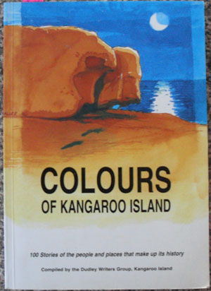 Image for Colours of Kangaroo Island: 100 Stories of the People and Places That Make Up Its History