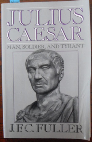 Image for Julius Caesar: Man, Soldier and Tyrant