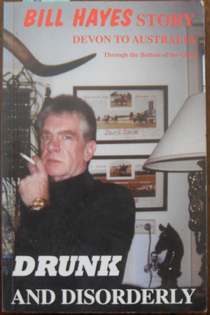 Image for Drunk and Disorderly: Bill Hayes Story - Devon to Australia - Through the Bottom of the Glass