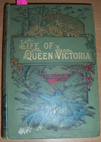 Image for Life of Her Majesty Queen Victoria (Compiled from All Available Sources)