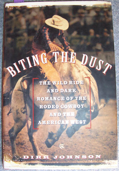 Image for Biting the Dust: The Wild Ride and Dark Romance of the Rodeo Cowboy and the American West