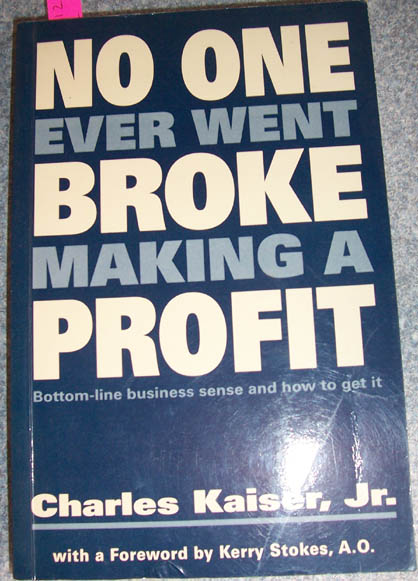 Image for No One Ever Went Broke Making A Profit: Bottom-line Business Sense and How to Get it
