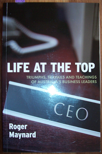 Image for Life At The Top: Triumphs, Travails and Teachings of Australia's Business Leaders