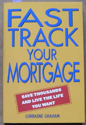 Image for Fast Track Your Mortgage: Save Thousands and Live the Life You Want