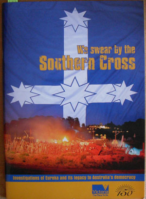 We Swear By the Southern Cross: Investigations of Eureka and Its Legacy to Australia's Democracy Image for We Swear By the Southern Cross: Investigations of Eureka and Its Legacy to Australia's Democracy