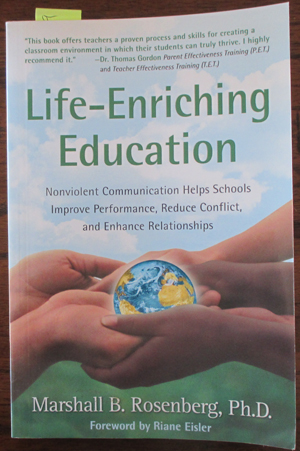 Image for Life-Enriching Education: Nonviolent Communication Helps Schools Improve Performance, Reduce Conflict, and Enhance Relationships