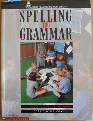 Spelling and Grammar in a Whole Language Classroom: Bookshelf Teacher Support Library Image for Spelling and Grammar in a Whole Language Classroom: Bookshelf Teacher Support Library