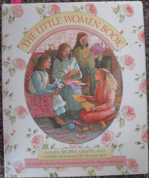 Image for Little Women Book, The: Games, Recipes, Crafts, and Other Homemade Pleasures