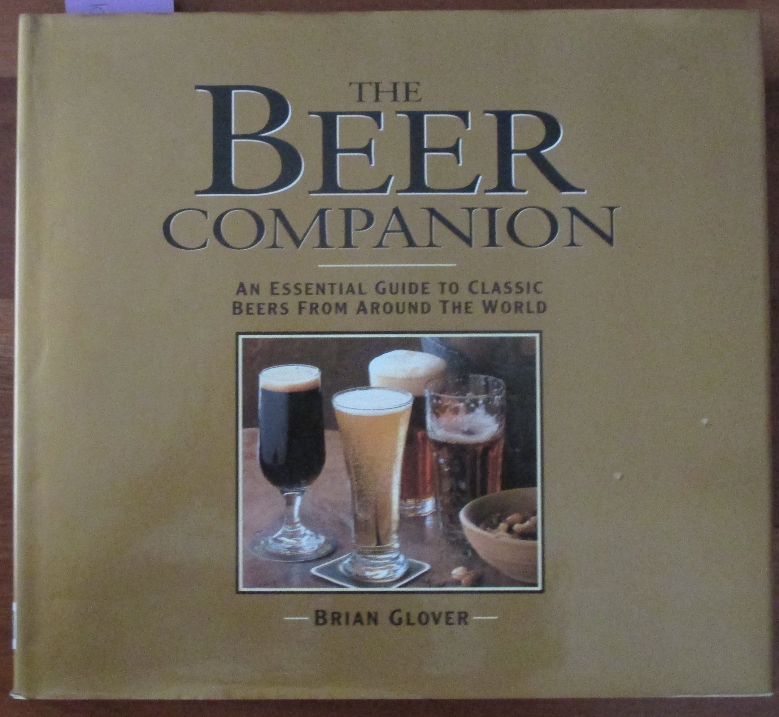 Beer Companion, The: An Essential Guide to Classic Beers From Around ...