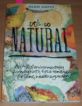 Image for It's So Natural: An A-Z of Environmentally Friendly Hints, Tips and Remedies for Home, Health and Garden