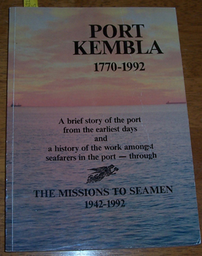 Port Kembla 1770-1992: A Brief Story of the Port from the Earliest Days and a History of the Work Amongst Seafarers in the Port- Through the Missions to Seamen 1942-1992 Image for Port Kembla 1770-1992: A Brief Story of the Port from the Earliest Days and a History of the Work Amongst Seafarers in the Port- Through the Missions to Seamen 1942-1992