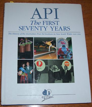 Image for API: The First Seventy Years: The History of the Australian Post-Tel Institute in New South Wales 1921-1991
