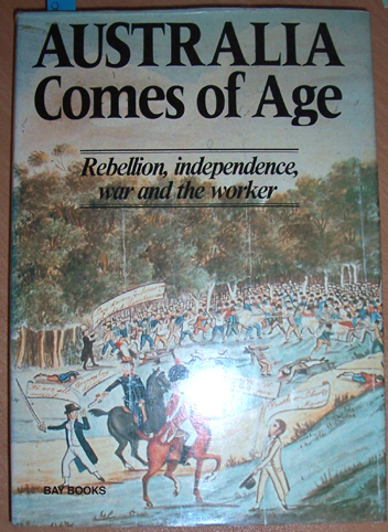 Image for Australia Comes of Age: Rebellion, Independence, War and the Worker