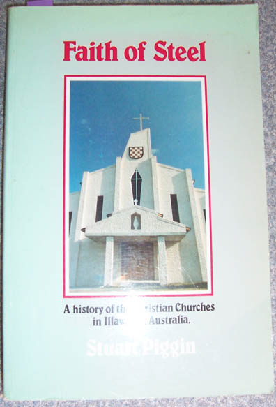 Image for Faith of Steel: A History of the Christian Churches in Illawarra, Australia