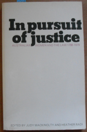 Image for In Pursuit of Justice: Australian Women and the Law 1788-1979