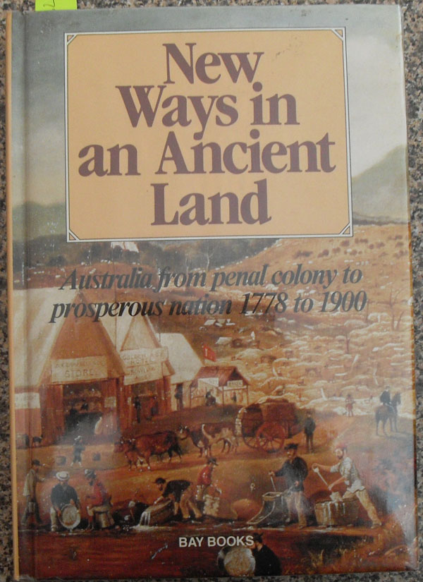 New Ways in An Ancient Land: Australia From Penal Colony to Prosperous Nation 1778 to 1900 Image for New Ways in An Ancient Land: Australia From Penal Colony to Prosperous Nation 1778 to 1900