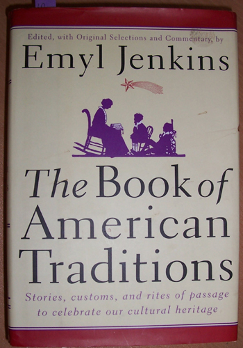 Image for Book of American Traditions, The: Stories,Customs, and Rites of Passage to Celebrate Our Cultural Heritage