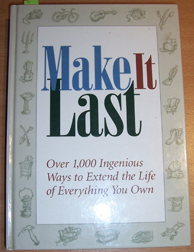 Image for Make it Last: Over 1,000 Ingenious Ways to Extend the Life of Everything You Own