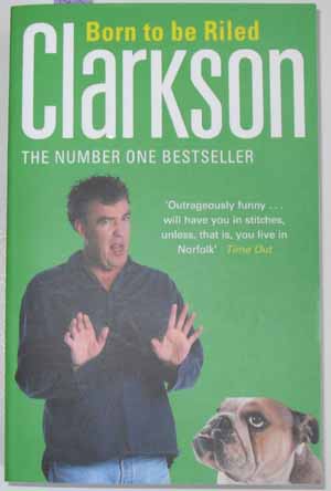 Image for Born to Be Riled: The Collected Writings of Jeremy Clarkson