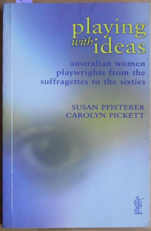 Playing With Ideas: Australian Women Playwrights from the Suffragettes to the Sixties Image for Playing With Ideas: Australian Women Playwrights from the Suffragettes to the Sixties