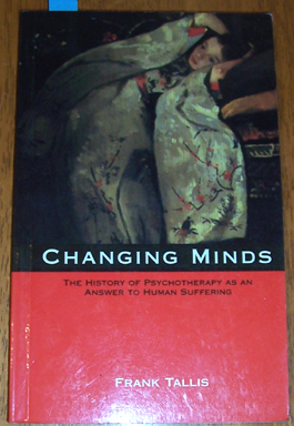 Image for Changing Minds: The History of Pschotherapy as Answer to Huyman Suffering