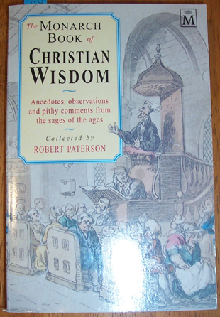 Image for Monarch Book of Christian Wisdom, The: Anecdotes, observations and Pity Comments from the Sages of the Ages.