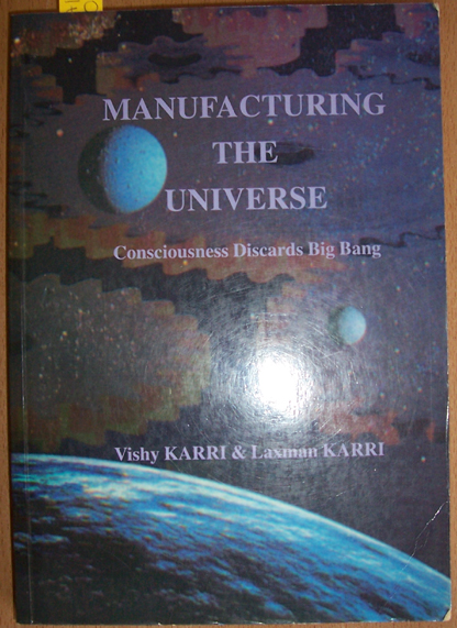 Image for Manufacturing The Universe: Consciousness Discards Big Bang