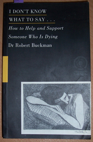Image for I Don't Know What to Say. How to Help and Support Someone Who IS Dying