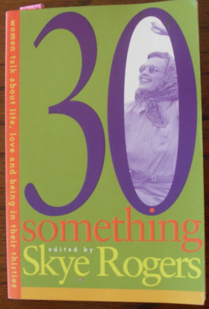 Image for 30 Something: Women Talk About Life, Love and Being in Their Thirties