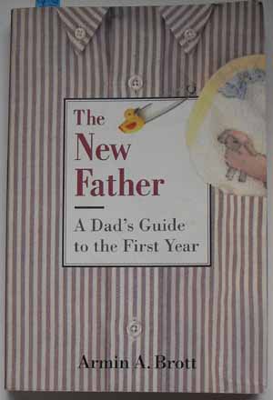 Image for New Father, The: A Dad's Guide to the First Year