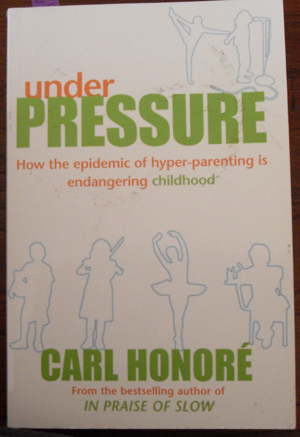 Image for Under Pressure: How the Epidemic of Hyper-Parenting is Endangering Childhood