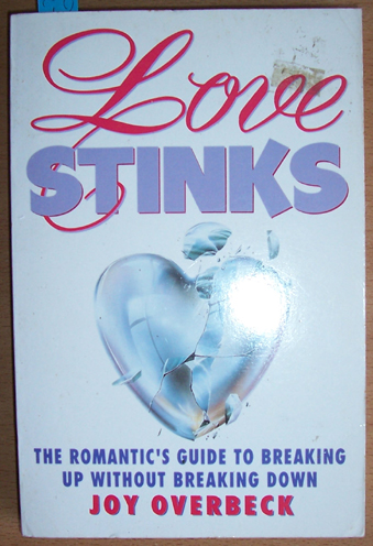 Image for Love Stinks: The Romantic's Guide to Breaking Up Without Breaking Down