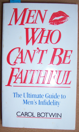 Image for Men Who Can't Be Faithful: The Ultimate Guide to Men's Infidelity