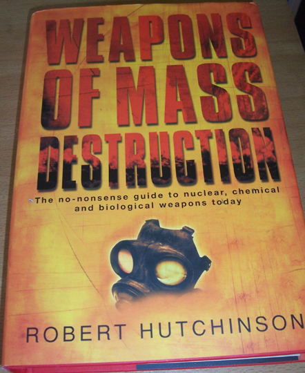 Image for Weapons of Mass Destruction; The No-Nonsense Guid to Nuclear, Chemical and Biological Weapons Today